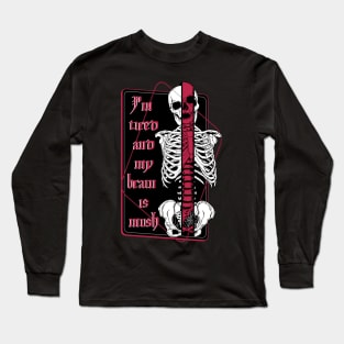 I'm tired and my brain is mush Long Sleeve T-Shirt